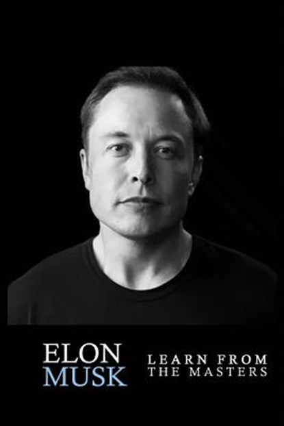 Elon Musk: Elon Musk: Creativity and Leadership lessons by Elon Musk: Quotes from: Elon Musk Biography: Elon Musk Autobiography->, Car Preston - Paperback - 9781534747326