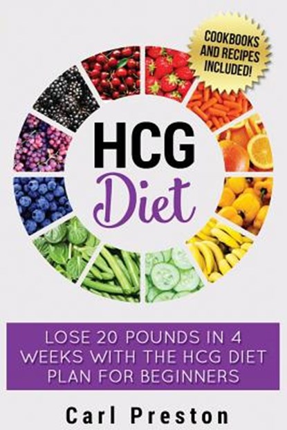 HCG Diet: HCG Diet Plan: HCG Diet Cookbook with 50 + HCG Diet Recipes and Videos - HCG Diet for Beginners: HCG Diet Plan - Follow HCG Diet Plan, Carl Preston - Paperback - 9781534747371