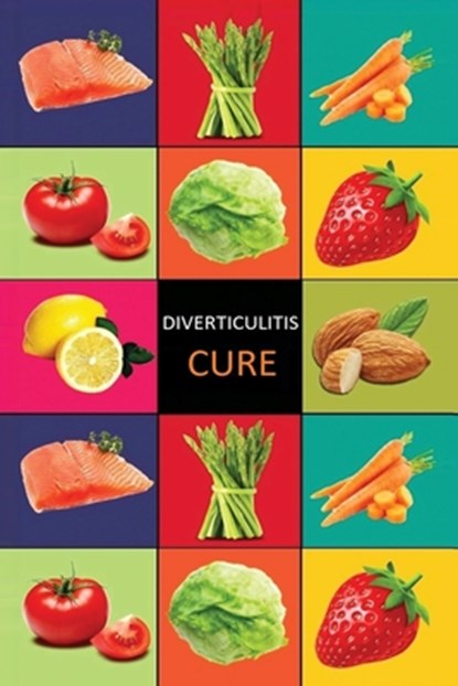 DIverticulitis: Diverticulitis Diet - Diverticulitis Recipes -Diverticulitis Cookbook - Diverticulitis Cure - Diverticuiltis Pain Free, Carl Preston - Paperback - 9781534748934