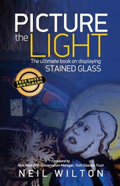Picture The Light: The Ultimate Book On Displaying Stained Glass, Neil Wilton - Paperback - 9781534760509