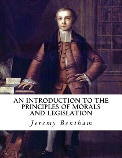 An Introduction to the Principles of Morals and Legislation, Jeremy Bentham - Paperback - 9781534780682