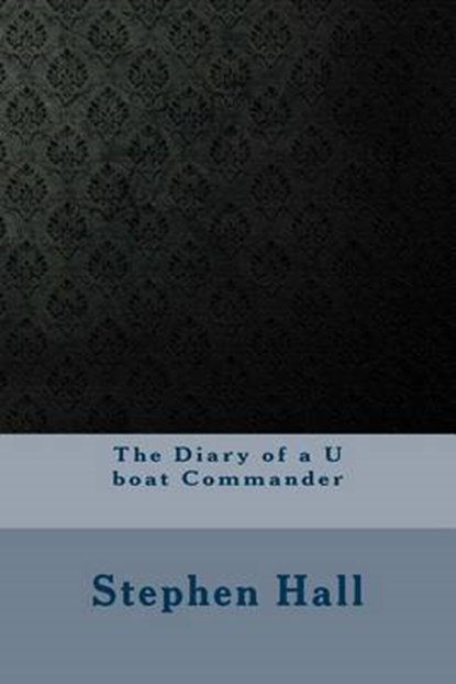 The Diary of a U Boat Commander, HALL,  Stephen King - Paperback - 9781534823761
