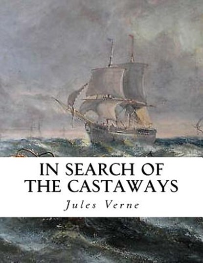 In Search of the Castaways: The Children of Captain Grant, Charles F. Horne - Paperback - 9781534866072