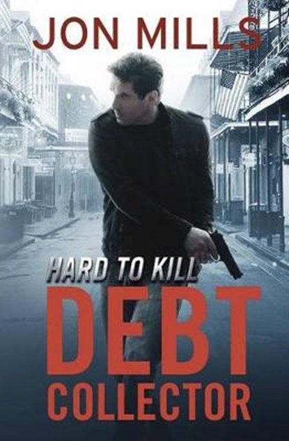 Debt Collector - Hard to Kill, MILLS,  Jon - Paperback - 9781534874114