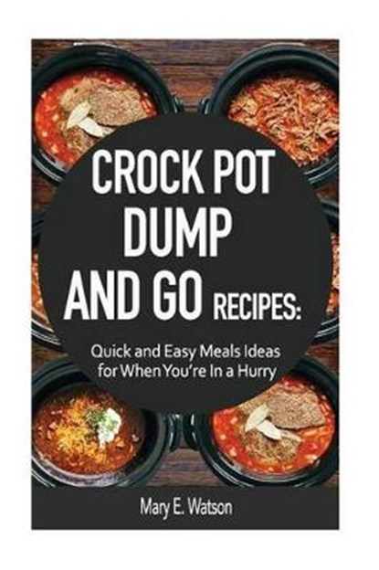 Crock Pot Dump and Go Recipies, WATSON,  Mary E. - Paperback - 9781534900943
