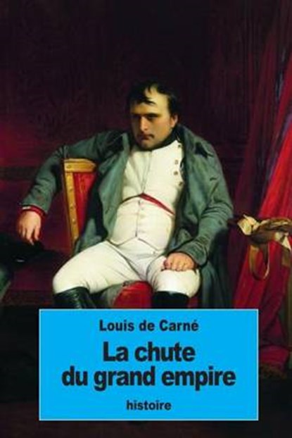 La Chute Du Grand Empire, DE CARNÉ,  Louis - Paperback - 9781534929098