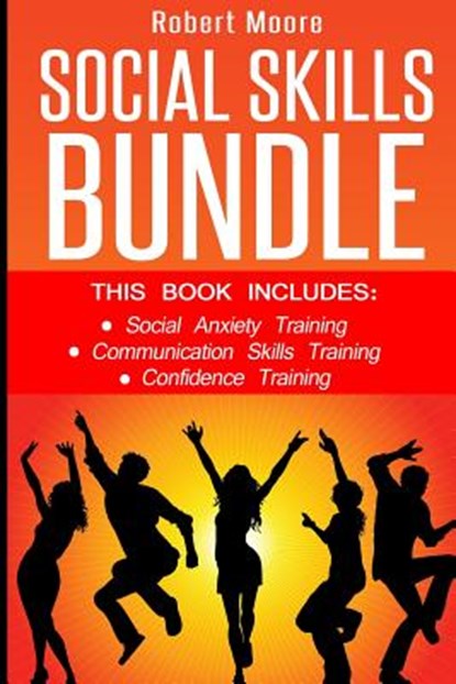 Social Skills: This book includes: Social Anxiety Training, Communication Skills Training, Confidence Training, Robert Moore - Paperback - 9781534937154