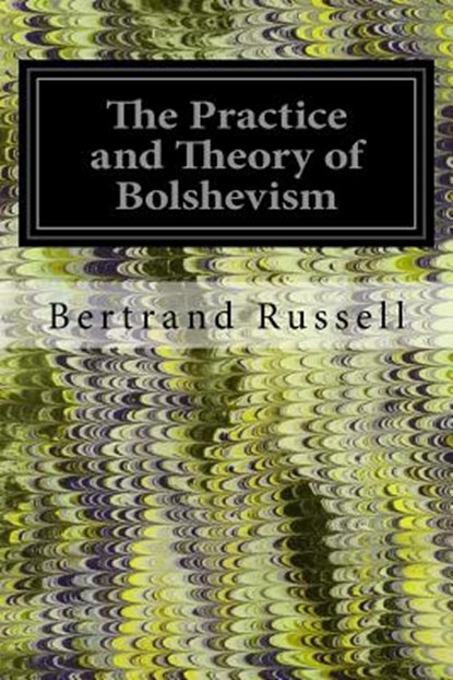 The Practice and Theory of Bolshevism, Bertrand Russell - Paperback - 9781535025997