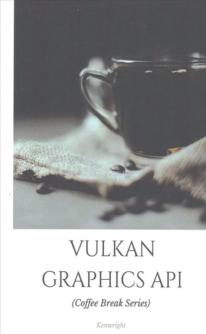 Vulkan Graphics API: in 20 Minutes (Coffee Break Series), Kenwright - Paperback - 9781535124850
