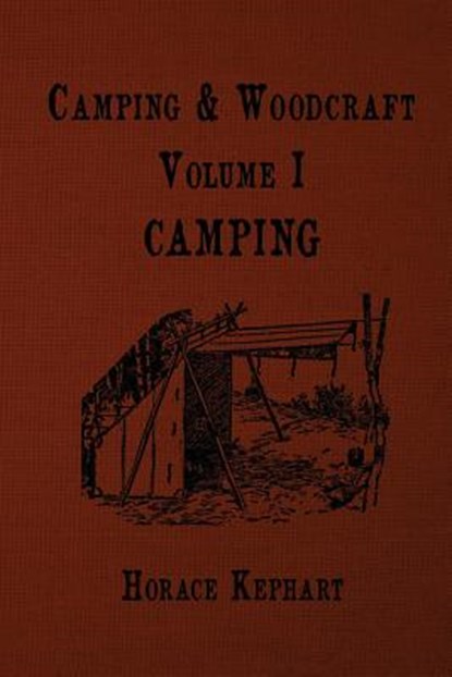 Camping and Woodcraft: For vacation campers and for travelers in the Wilderness, Horace Kephart - Paperback - 9781535130738
