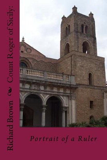 Count Roger of Sicily: Portrait of a Ruler, Richard Brown - Paperback - 9781535219259