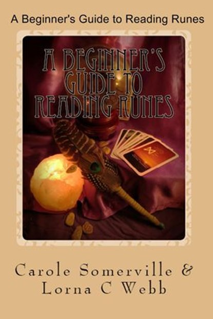 A Beginner's Guide to Reading Runes, Carole Somerville ; Lorna C Webb - Ebook - 9781535321129