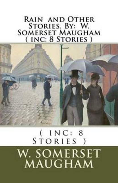Rain and Other Stories. By: W. Somerset Maugham ( inc: 8 Stories ), MAUGHAM,  W. Somerset - Paperback - 9781535328159