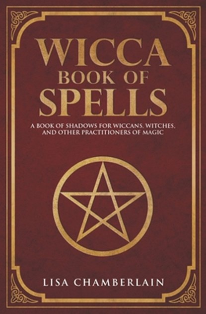 Wicca Book of Spells: A Book of Shadows for Wiccans, Witches, and Other Practitioners of Magic, Lisa Chamberlain - Paperback - 9781535421072