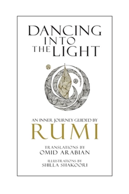 Dancing Into The Light: An Inner Journey Guided By Rumi, Omid Arabian - Paperback - 9781535510059