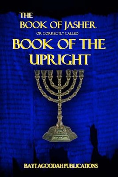 The Book of Jasher: Or Correctly Called "Book Of The Upright", Bayt Agoodah - Paperback - 9781535581561