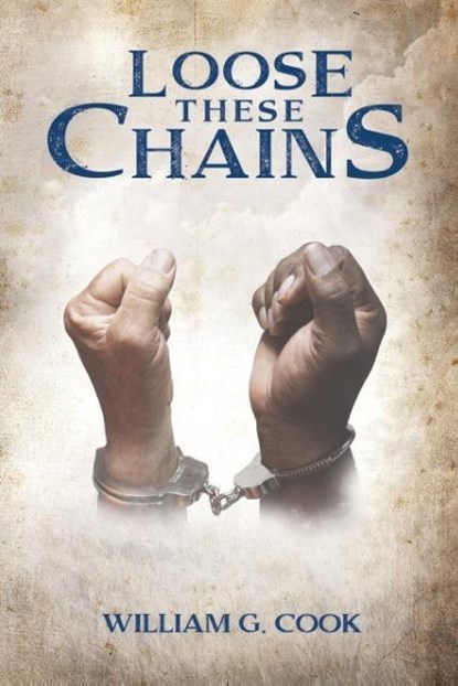 Loose These Chains, William G. Cook - Paperback - 9781535604642