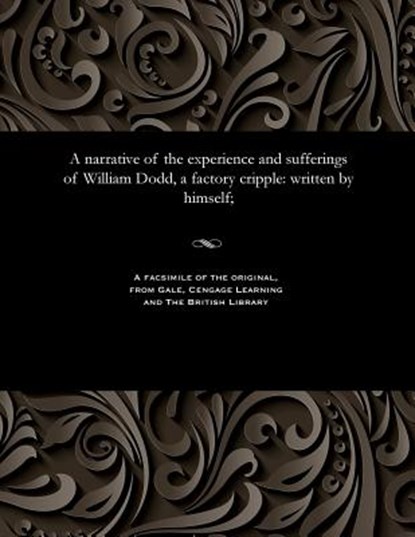A narrative of the experience and sufferings of William Dodd, a factory cripple, William Dodd - Paperback - 9781535808088