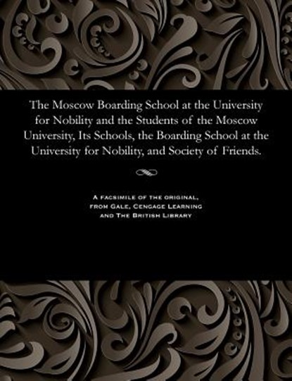 The Moscow Boarding School at the University for Nobility and the Students of the Moscow University, Its Schools, the Boarding School at the University for Nobility, and Society of Friends., Nikolai Vasil'evich Sushkov - Paperback - 9781535813709