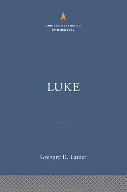 Luke: The Christian Standard Commentary, Gregory R. Lanier - Gebonden - 9781535923712