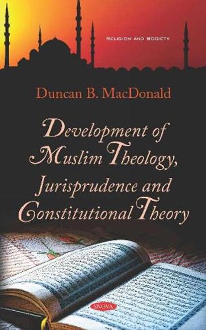 Development of Muslim Theology, Jurisprudence and Constitutional Theory, Duncan B. MacDonald - Gebonden - 9781536158748