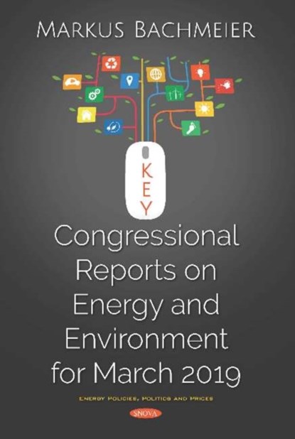 Key Congressional Reports on Energy and Environment for March 2019, Markus Bachmeier - Gebonden - 9781536158823