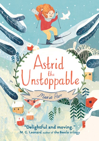 ASTRID THE UNSTOPPABLE, Maria Parr - Gebonden - 9781536200171