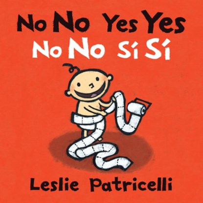 No No Yes Yes/No No Sí Sí: (A Bilingual Spanish-English Gentle Introduction to Manners, Behavior, and Making Good Choices for Babies and Toddlers), Leslie Patricelli - Gebonden - 9781536203493