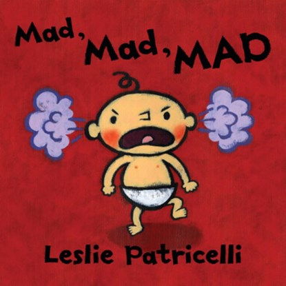 Mad, Mad, Mad: (A Gentle Introduction to Emotions and Coping with Big Feelings for Babies and Toddlers), Leslie Patricelli - Gebonden - 9781536203806