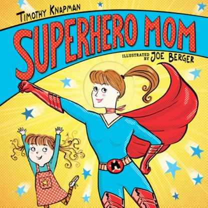 Superhero Mom, Timothy Knapman - Gebonden - 9781536205671