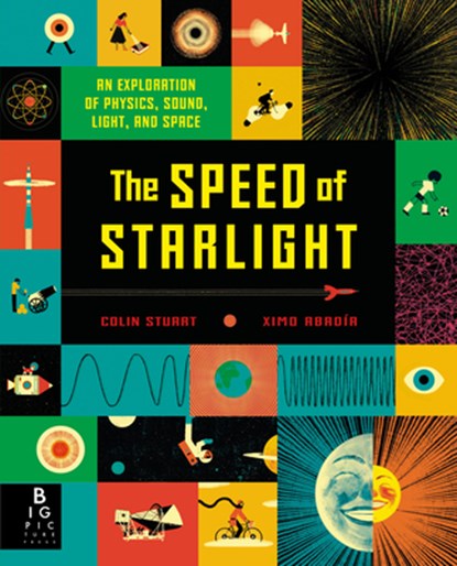 The Speed of Starlight: An Exploration of Physics, Sound, Light, and Space, Colin Stuart - Gebonden - 9781536208559