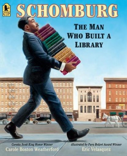 Schomburg: The Man Who Built a Library, Carole Boston Weatherford - Paperback - 9781536208979