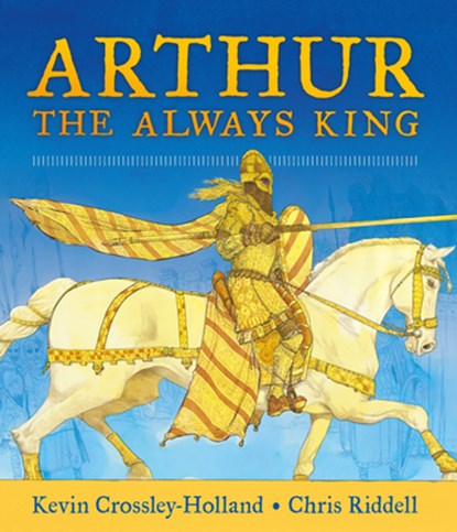 Arthur, the Always King, Kevin Crossley-Holland - Gebonden - 9781536212655