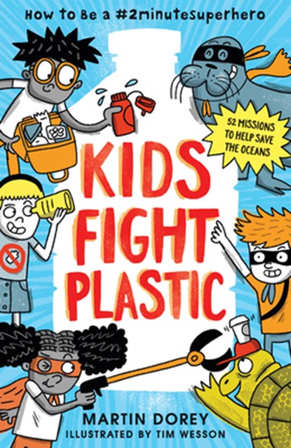 Kids Fight Plastic: How to Be a #2minutesuperhero, Martin Dorey - Paperback - 9781536215878