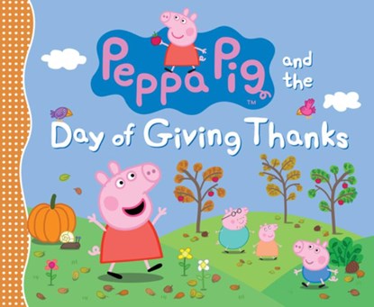 Peppa Pig and the Day of Giving Thanks: (A Thanksgiving Holiday Storybook about Gratitude, Nature, and Togetherness - Perfect for Toddlers, Preschoole, Candlewick Press - Gebonden - 9781536216608