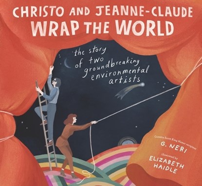 Christo and Jeanne-Claude Wrap the World: The Story of Two Groundbreaking Environmental Artists, G. Neri - Gebonden - 9781536216615