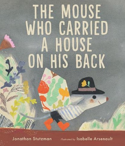 Stutzman, J: Mouse Who Carried a House on His Back, Jonathan Stutzman - Gebonden - 9781536216790