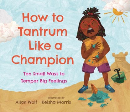 Wolf, A: How to Tantrum Like a Champion: Ten Small Ways to T, Allan Wolf - Gebonden - 9781536223477