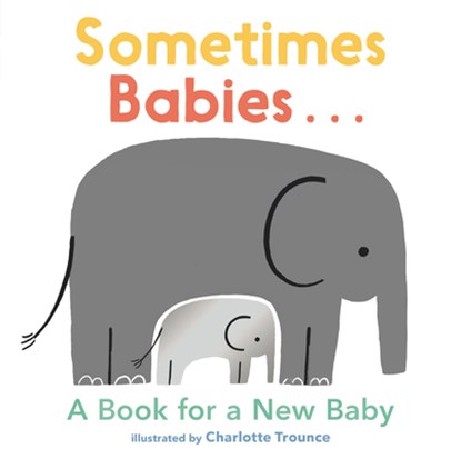 Sometimes Babies...: A Book for a New Baby, Charlotte Trounce - Gebonden - 9781536224054