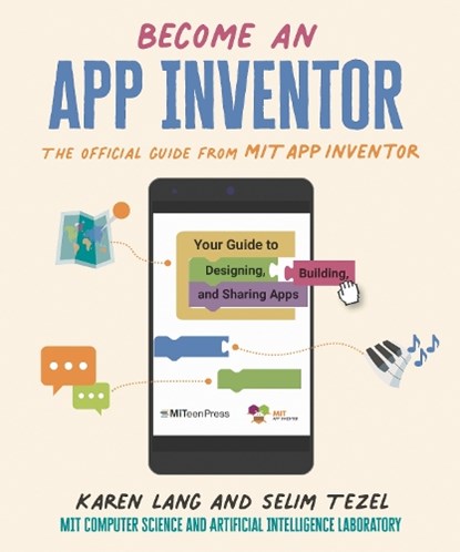 Lang, K: Become an App Inventor: The Official Guide from Mit, Karen Lang ; Mit App Inventor Project ; Mit Computer Science and Artificial Inte - Paperback - 9781536224085