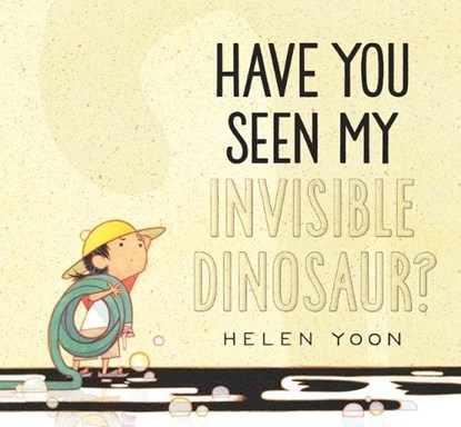 Have You Seen My Invisible Dinosaur?, Helen Yoon - Gebonden - 9781536226256