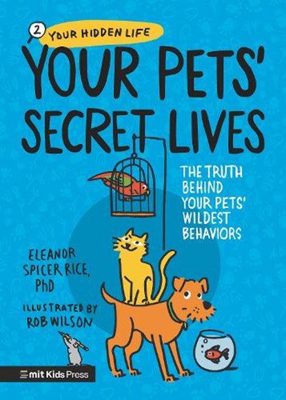 Your Pets' Secret Lives: The Truth Behind Your Pets' Wildest Behaviors, Eleanor Spicer Rice - Gebonden - 9781536226478
