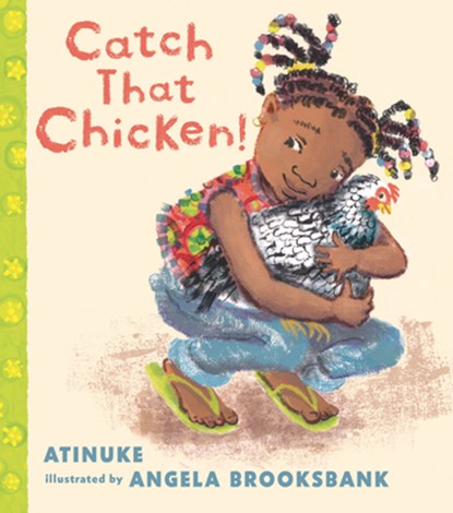 Catch That Chicken!, Atinuke - Gebonden - 9781536228045