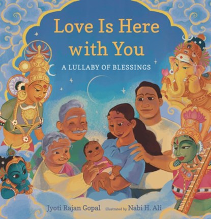 Love Is Here with You: A Lullaby of Blessings, Jyoti Rajan Gopal - Gebonden - 9781536228274