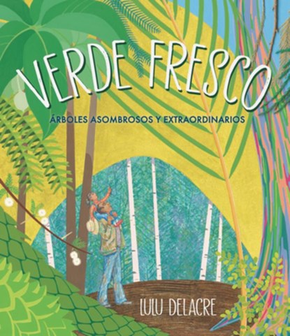 Verde Fresco: Árboles Asombrosos Y Extraordinarios, Lulu Delacre - Gebonden - 9781536229868