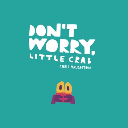 Don't Worry, Little Crab, Chris Haughton - Gebonden - 9781536229899