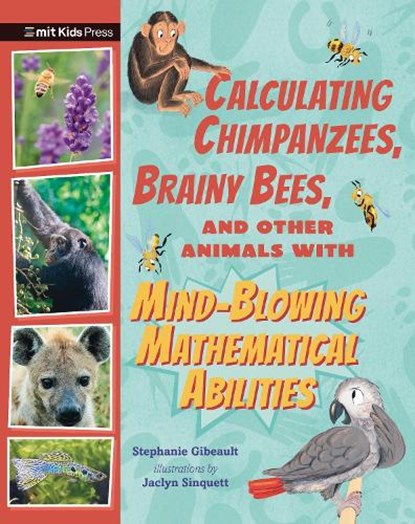 Calculating Chimpanzees, Brainy Bees, and Other Animals with Mind-Blowing Mathematical Abilities, Stephanie Gibeault - Gebonden - 9781536230017