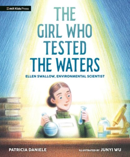 The Girl Who Tested the Waters: Ellen Swallow, Environmental Scientist, Patricia Daniele - Gebonden - 9781536230055