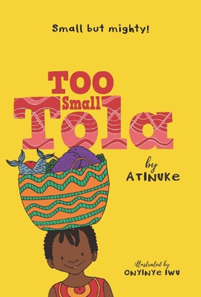 Atinuke: Too Small Tola, Atinuke - Paperback - 9781536230376