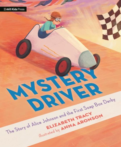 Mystery Driver: The Story of Alice Johnson and the First Soap Box Derby, Elizabeth Tracy - Gebonden - 9781536231571